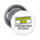 Professional Gamer...Don't Try This At Home Pin
