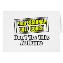 Professional Golf Coach...Don't Try At Home Greeting Cards