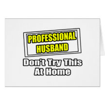 Professional Husband...Joke Greeting Card