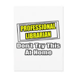 Professional Librarian...Don't Try This At Home postcards