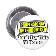 Professional Orthodontist...Joke Pins