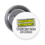 Professional Psychologist...Joke Pinback Buttons