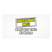 Professional Uncle...Don't Try This At Home Photo Card