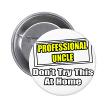 Professional Uncle...Don't Try This At Home Pin