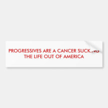 PROGRESSIVES ARE A CANCER SUCKING THE LIFE OUT ... BUMPER STICKERS