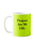 Projects Are My Life - double-sided mugs