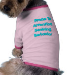 Prone To Attention Seeking Behaviour pet clothing