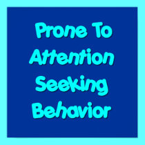 Prone To Attention Seeking Behaviour posters