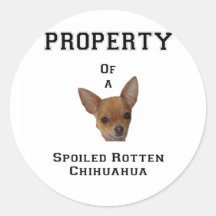 Property of a Spoiled Rotten Chihuahua Round Sticker