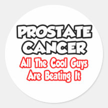 Prostate Cancer...All The Cool Guys Are Beating It Round Stickers