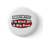 Prosthetist .. Big Deal buttons