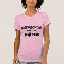 Prosthodontists Are The Bomb! Tees