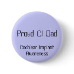 Proud CI Dad, Cochlear Implant Awareness Buttons