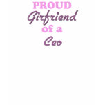 Proud Girlfriend of a Ceo t-shirts