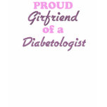 Proud Girlfriend of a Diabetologist t-shirts