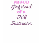 Proud Girlfriend of a Drill Instructor t-shirts