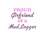 Proud Girlfriend of a Mud Logger t-shirts