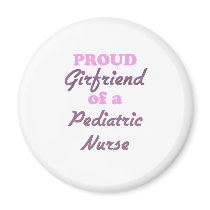 Proud Girlfriend of a Pediatric Nurse Refrigerator Magnet