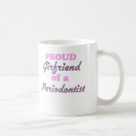 Proud Girlfriend of a Periodontist Mug