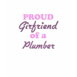 Proud Girlfriend of a Plumber t-shirts