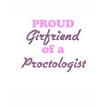 Proud Girlfriend of a Proctologist t-shirts