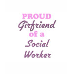 Proud Girlfriend of a Social Worker t-shirts