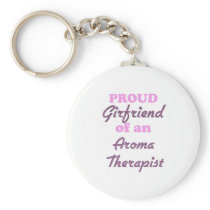 Proud Girlfriend of an Aroma Therapist Key Chain