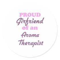 Proud Girlfriend of an Aroma Therapist Round Sticker