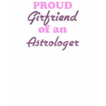Proud Girlfriend of an Astrologer t-shirts