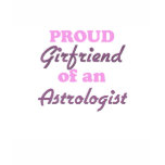 Proud Girlfriend of an Astrologist t-shirts