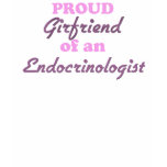 Proud Girlfriend of an Endocrinologist t-shirts