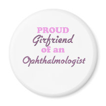 Proud Girlfriend of an Ophthalmologist Magnets