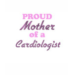 Proud Mother of a Cardiologist t-shirts