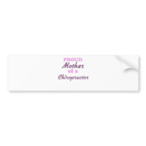 Proud Mother of a Chiropractor Bumper Sticker