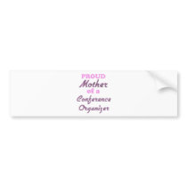 Proud Mother of a Conference Organizer Bumper Stickers