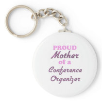 Proud Mother of a Conference Organizer Keychain