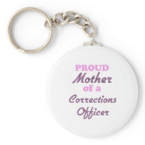 Proud Mother of a Corrections Officer Key Chain