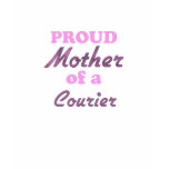 Proud Mother of a Courier t-shirts