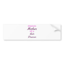 Proud Mother of a Hair Dresser Bumper Sticker