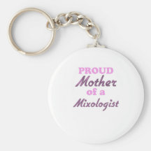Proud Mother of a Mixologist Key Chain