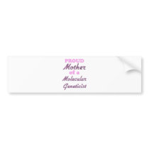 Proud Mother of a Molecular Geneticist Bumper Sticker
