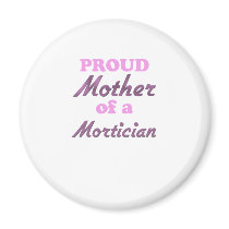 Proud Mother of a Mortician Fridge Magnet