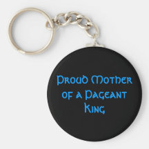 Proud Mother of a Pageant King Keychains