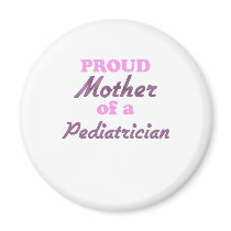 Proud Mother of a Pediatrician Fridge Magnets