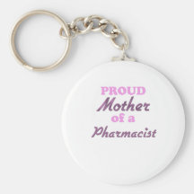 Proud Mother of a Pharmacist Keychain