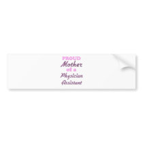 Proud Mother of a Physician Assistant Bumper Sticker