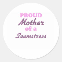 Proud Mother of a Seamstress Round Sticker