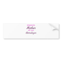 Proud Mother of an Astrologer Bumper Sticker