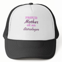 Proud Mother of an Astrologer Trucker Hats