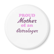 Proud Mother of an Astrologer Magnets